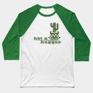 Not a hugger cactus funny saying Baseball T-Shirt
